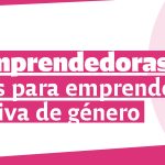 Mujeres Emprendedoras: herramientas para emprender con perspectiva de género.