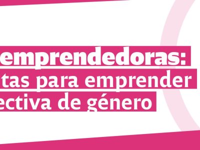 Mujeres Emprendedoras: herramientas para emprender con perspectiva de género.
